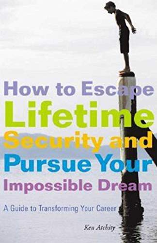 Stock image for How to Escape Lifetime Security and Pursue Your Impossible Dream: A Guide to Transforming Your Career for sale by SecondSale