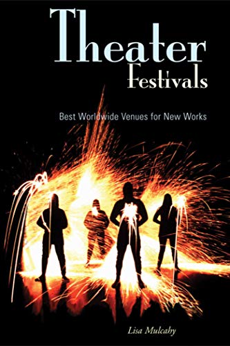 Theater Festivals: Best Worldwide Venues for New Works (9781581154023) by Mulcahy, Lisa