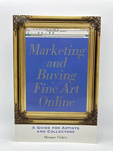 Imagen de archivo de Marketing And Buying Fine Art Online: A Guide for Artists And Collectors a la venta por SecondSale