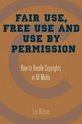 Imagen de archivo de Fair Use, Free Use, and Use by Permission: How to Handle Copyrights in All Media a la venta por SecondSale