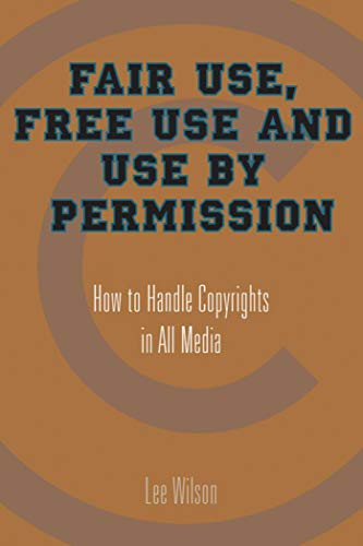 Stock image for Fair Use, Free Use, and Use by Permission: How to Handle Copyrights in All Media for sale by WorldofBooks