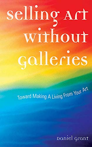 Stock image for Selling Art Without Galleries : Toward Making a Living from Your Art for sale by Better World Books