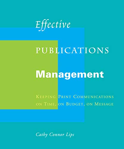 Imagen de archivo de Effective Publications Management : Keeping Print Communications on Time, on Budget, on Message a la venta por Better World Books
