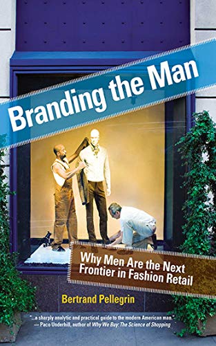 Imagen de archivo de Branding the Man: Why Men Are the Next Frontier in Fashion Retail a la venta por Book Outpost