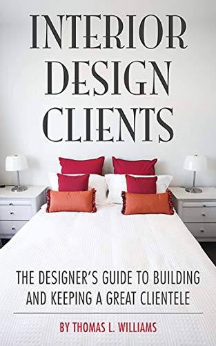 Beispielbild fr Interior Design Clients : The Designer's Guide to Building and Keeping a Great Clientele zum Verkauf von Better World Books