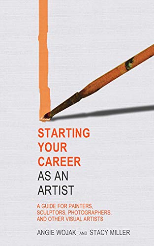 Imagen de archivo de Starting Your Career as an Artist: A Guide for Painters, Sculptors, Photographers, and Other Visual Artists a la venta por SecondSale