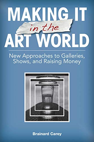 Beispielbild fr Making It in the Art World : New Approaches to Galleries, Shows, and Raising Money zum Verkauf von Better World Books