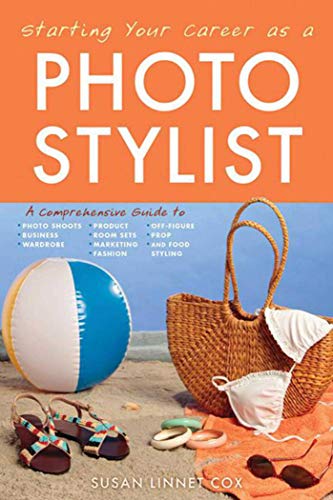 Stock image for Starting Your Career as a Photo Stylist: A Comprehensive Guide to Photo Shoots, Marketing, Business, Fashion, Wardrobe, Off Figure, Product, Prop, Room Sets, and Food Styling for sale by SecondSale