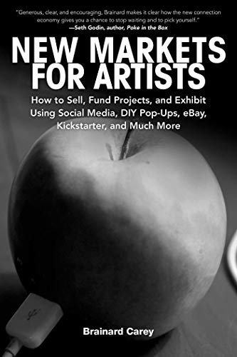 Beispielbild fr New Markets for Artists : How to Sell, Fund Projects, and Exhibit Using Social Media, DIY Pop-Ups, eBay, Kickstarter, and Much More zum Verkauf von Better World Books