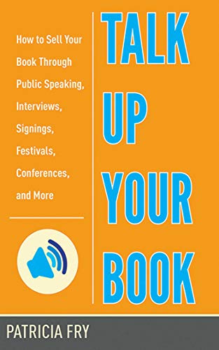 9781581159226: Talk Up Your Book: How to Sell Your Book Through Public Speaking, Interviews, Signings, Festivals, Conferences, and More