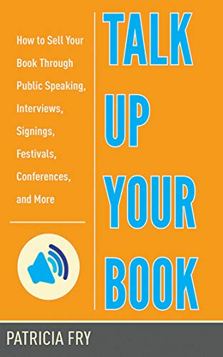 Stock image for Talk Up Your Book: How to Sell Your Book Through Public Speaking, Interviews, Signings, Festivals, Conferences, and More for sale by BookEnds Bookstore & Curiosities