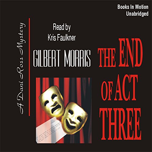 The End of Act Three by Gilbert Morris, (Dani Ross Series, Book 3) from Books In Motion.com (9781581168891) by Gilbert Morris