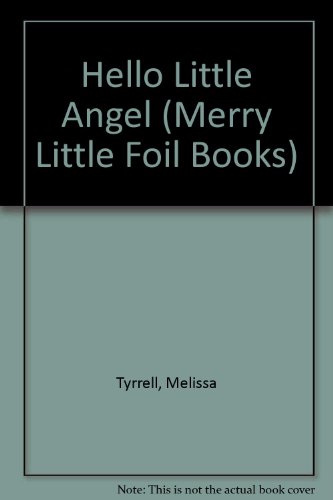 Hello Little Angel (Merry Little Foil Books) (9781581170092) by Tyrrell, Melissa