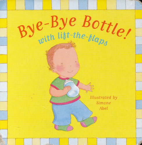 Stock image for Bye-Bye Bottle! (with lift-the-flaps) for sale by Wonder Book