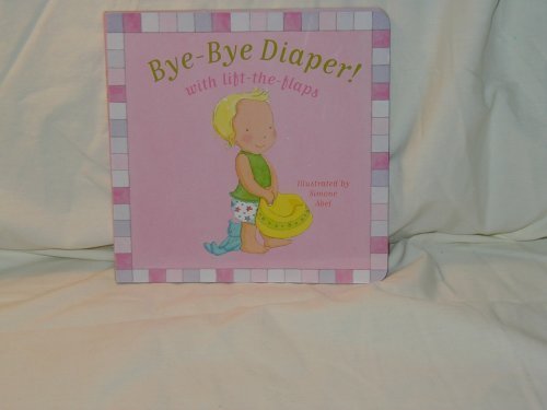 Imagen de archivo de Bye-Bye Diaper! (with lift-the-flaps) a la venta por ThriftBooks-Atlanta