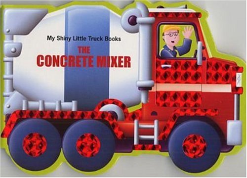 Stock image for The Concrete Mixer (My Shiny Little Truck Books) for sale by Once Upon A Time Books