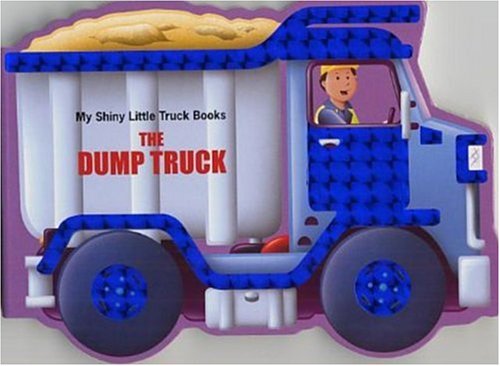 Stock image for The Dump Truck (My Shiny Little Truck Books) for sale by ThriftBooks-Dallas