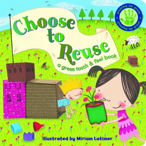 Imagen de archivo de Choose to Reuse (a green touch & feel book) a la venta por Wonder Book