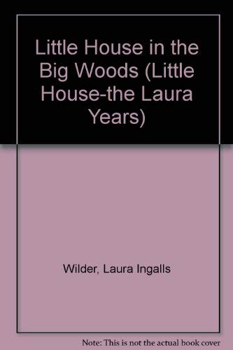 Little House in the Big Woods (Little House-the Laura Years) (9781581180787) by Wilder, Laura Ingalls