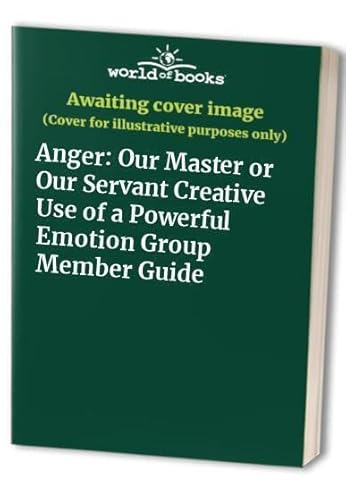 Beispielbild fr Anger: Our Master or Our Servant Creative Use of a Powerful Emotion Group Member Guide zum Verkauf von SecondSale