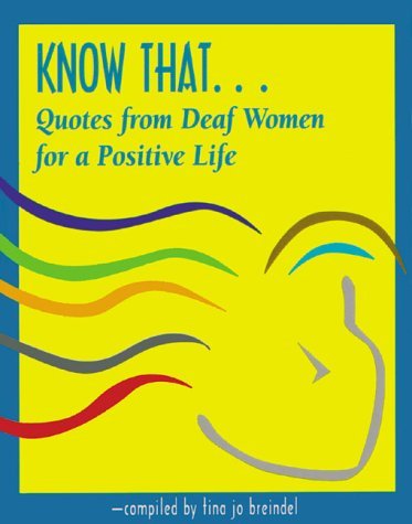 Beispielbild fr Know That . . .: Quotes from Deaf Women for a Positive Life zum Verkauf von Wonder Book