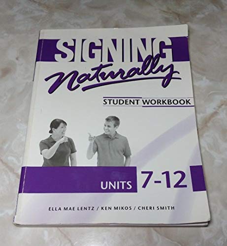 Stock image for Signing Naturally Student Workbook, Units 7-12 for sale by Half Price Books Inc.