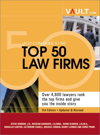 Vault.com Guide to the Top 50 Law Firms, 3rd Edition (9781581311143) by Steve Gordon; Hussam Hamadeh; Mark Oldman; Douglas Cantor; Catherine Cugell; Michael Erman; Marcy Lerner; Chris Prior