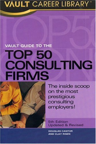 Beispielbild fr Vault Guide to the Top 50 Consulting Firms, 5th Edition (Vault Guide to the Top 50 Management & Strategy Consulting Firms) zum Verkauf von Wonder Book