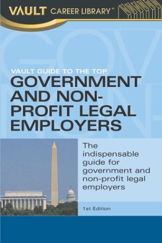 Stock image for Vault Guide to the Top Government and Non-Profit Legal Employers (Vault Guide to the Top Nonprofit & Government Employers) for sale by Ergodebooks