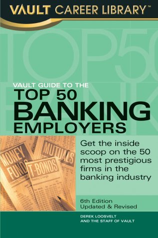 Stock image for Vault Guide to the Top 50 Banking Employers: Get the Inside Scoop on the 50 Most Prestigious Firms in the Banking Industry for sale by Ergodebooks