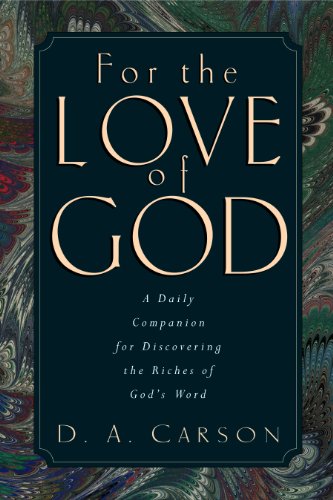 For the Love of God: A Daily Companion for Discovering the Riches of God's Word (9781581340082) by Carson, D. A.
