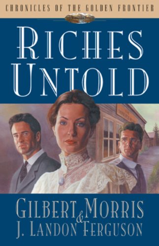 Beispielbild fr Riches Untold : Chronicles of the Golden Frontier zum Verkauf von Better World Books