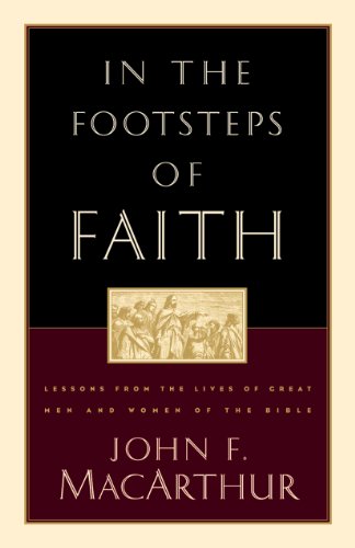 Beispielbild fr In the Footsteps of Faith: Lessons from the Lives of Great Men and Women of the Bible zum Verkauf von BooksRun