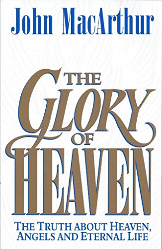 Stock image for The Glory of Heaven: The Truth about Heaven, Angels and Eternal Life for sale by Ergodebooks