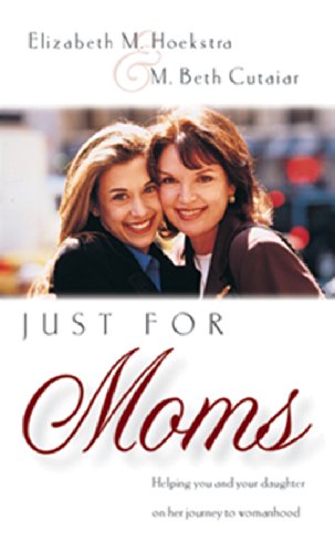 Beispielbild fr Just for Moms : Helping You and Your Daughter on Her Journey to Womanhood zum Verkauf von Better World Books