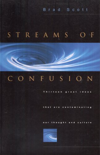 Beispielbild fr Streams of Confusion : Thirteen Great Ideas That Are Contaminating Our Thought and Culture zum Verkauf von Better World Books