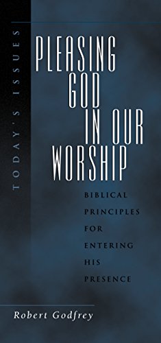 Pleasing God in Our Worship (9781581340792) by Godfrey, W. Robert