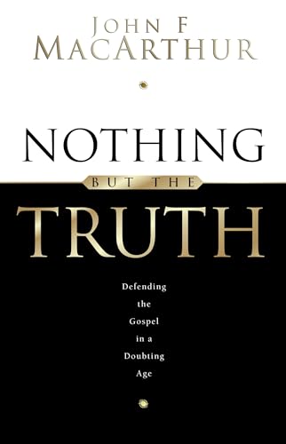 9781581340907: Nothing But the Truth: Upholding the Gospel in a Doubting Age