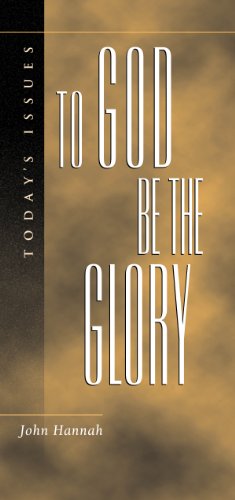 To God Be the Glory (Today's Issues) (9781581341713) by Hannah, John D.
