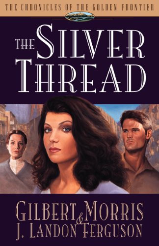 Beispielbild fr The Silver Thread (Chronicles of the Golden Frontier #4) zum Verkauf von Wonder Book