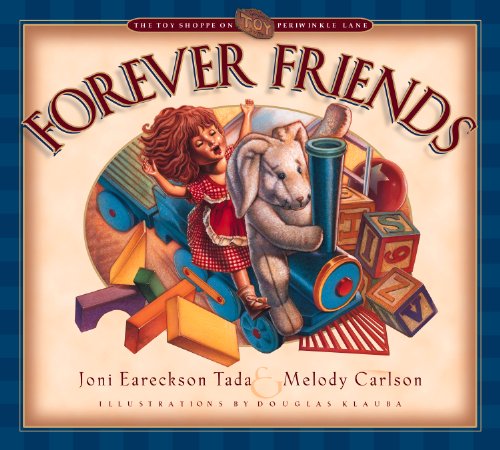 Forever Friends (The Toy Store on Periwinkle Street) (9781581342161) by Melody Carlson; Douglas Klauba; Joni Eareckson Tada