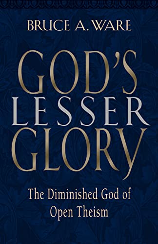9781581342291: God's Lesser Glory: The Diminished God of Open Theism