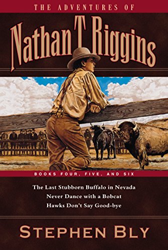 Beispielbild fr The Adventures of Nathan T. Riggins: Books Four, Five, and Six: The Last Stubborn Buffalo in Nevada/Never Dance with a Bobcat/Hawks Don't Say Good-Bye zum Verkauf von ThriftBooks-Dallas