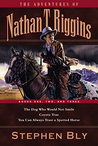 Stock image for The Adventures of Nathan T. Riggins: Books One, Two, and Three: The Dog Who Would Not Smile/Coyote True/You Can Always Trust a Spotted Horse for sale by ThriftBooks-Dallas
