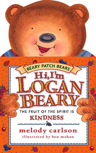 Hi, I'm Loganbeary: The Fruit of the Spirit Is Kindness (Beary Patch Bears) (9781581342390) by Carlson, Melody