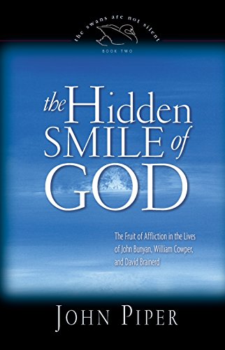 The Hidden Smile of God: The Fruit of Affliction in the Lives of John Bunyan, William Cowper, and...