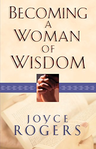 Beispielbild fr Becoming a Woman of Wisdom zum Verkauf von Reliant Bookstore