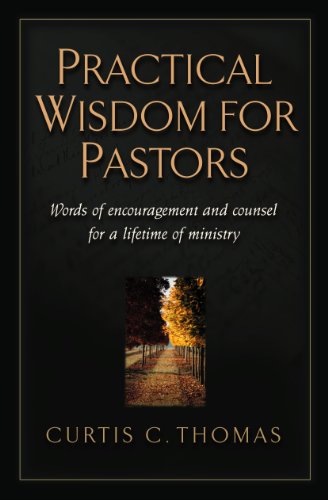 Practical Wisdom for Pastors: Words of Encouragement and Counsel for a Lifetime of Ministry (9781581342529) by Thomas, Curtis C.