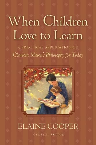 Stock image for When Children Love to Learn A Practical Application of Charlotte Mason's Philosophy for Today for sale by True Oak Books