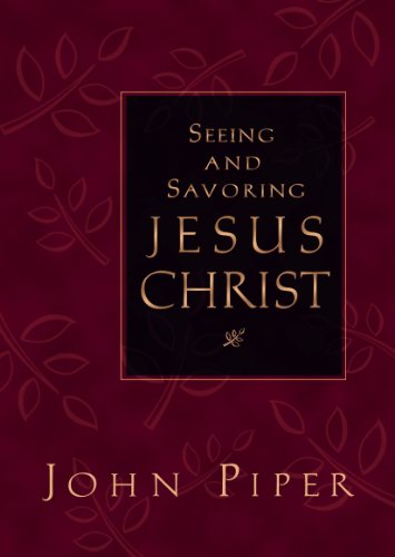 Seeing and Savoring Jesus Christ (9781581342659) by Piper, John